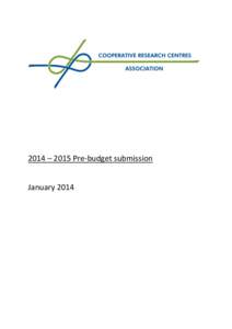 2014 – 2015 Pre-budget submission January 2014 The Cooperative Research Centres Association represents all Australian Cooperative Research Centres (CRCs). In addition, the Association has universities, companies and r