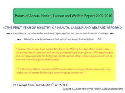 Points of Annual Health, Labour and Welfare Report[removed] ＜THE FIRST YEAR OF MINISTRY OF HEALTH, LABOUR AND WELFARE REFORM＞ ～ Ministry of Health, Labour and Welfare, the Reliable Organization That Sees from the 