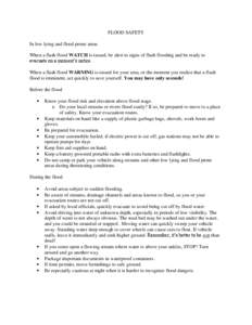 FLOOD SAFETY In low lying and flood prone areas When a flash flood WATCH is issued, be alert to signs of flash flooding and be ready to evacuate on a moment’s notice. When a flash flood WARNING is issued for your area,