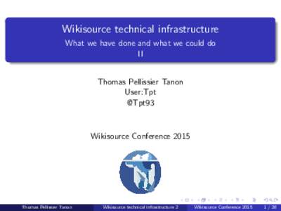 Wikisource technical infrastructure What we have done and what we could do II Thomas Pellissier Tanon User:Tpt @Tpt93