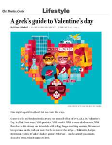 Lifestyle  A geek’s guide to Valentine’s day By Et han Gilsdorf | G L O BE C O R R E S P O N DEN T  F EBR U A R Y 0 7 , 