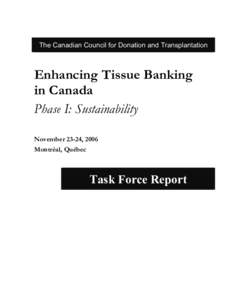 The Canadian Council for Donation and Transplantation  Enhancing Tissue Banking in Canada Phase I: Sustainability November 23-24, 2006