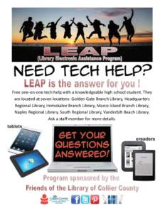 Free one-on-one tech help with a knowledgeable high school student. They are located at seven locations: Golden Gate Branch Library, Headquarters Regional Library, Immokalee Branch Library, Marco Island Branch Library, N