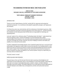 THE BANKING SYSTEM WE NEED: ONE YEAR LATER JOHN W. RYAN PRESIDENT AND CEO, CONFERENCE OF STATE BANK SUPERVISORS TENTH ANNUAL COMMUNITY BANKERS SYMPOSIUM CHICAGO, ILLINOIS NOVEMBER 7, 2014