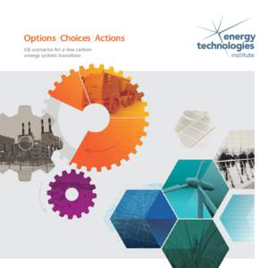 Options Choices Actions UK scenarios for a low carbon energy system transition 2 Energy Technologies Institute