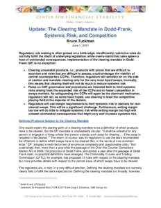 Update: The Clearing Mandate in Dodd-Frank, Systemic Risk, and Competition Bruce Tuckman June 1, 2011 Regulatory rule making is often poised on a knife-edge: insufficiently restrictive rules do not fully fulfill the inte