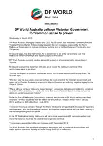 DP World Australia calls on Victorian Government for ‘common sense to prevail’ Wednesday, 4 March 2015 DP World Australia Managing Director and CEO, Paul Scurrah, has welcomed comments from the Victorian Premier Dani