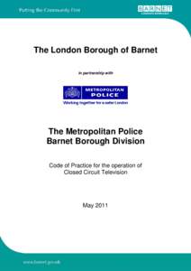 The London Borough of Barnet in partnership with The Metropolitan Police Barnet Borough Division Code of Practice for the operation of