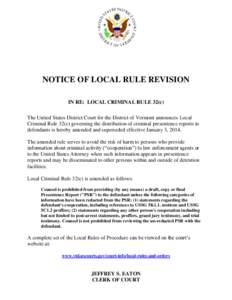 NOTICE OF LOCAL RULE REVISION IN RE: LOCAL CRIMINAL RULE 32(c) The United States District Court for the District of Vermont announces Local Criminal Rule 32(c) governing the distribution of criminal presentence reports t