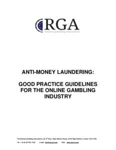 ANTI-MONEY LAUNDERING: GOOD PRACTICE GUIDELINES FOR THE ONLINE GAMBLING INDUSTRY  The Remote Gambling Association Ltd, 6th Floor, High Holborn House, 52-54 High Holborn, London WC1V 6RL