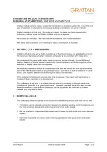 CEO REPORT TO AGM, OCTOBER 2009: BUILDING AN INSTITUTION, NOT JUST AN INSTITUTE Grattan Institute aims to make a substantial contribution to Australian public life. In our first part year of operation, we have been consc