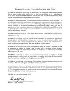 RESOLUTION SUPPORTING FUNDING FOR CIVIL LEGAL AID IN TEXAS WHEREAS, the Board of Directors of the Smith County Bar Association, embraces the principles that our nation promises justice for all, not just for those who can