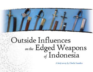 Outside Influences on the Edged Weapons of Indonesia A brief survey by Charles Saunders  Outside