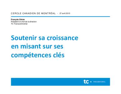 C E R C L E C A N A D I E N D E M O N T R É A L - 27 avril 2015 François Olivier Président et chef de la direction TC Transcontinental  Soutenir sa croissance