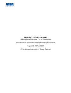 PHILADELPHIA GAS WORKS (A Component Unit of the City of Philadelphia) Basic Financial Statements and Supplementary Information August 31, 2007 andWith Independent Auditors’ Report Thereon)