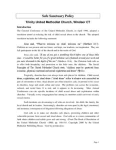 Safe Sanctuary Policy Trinity United Methodist Church, Windsor CT Introduction The General Conference of the United Methodist Church, in April 1996, adopted a resolution aimed at reducing the risk of child sexual abuse i