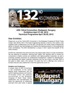 AES 132nd Convention, Budapest, Hungary Exhibition April 27-29, 2012 Technical Programme April 26-29, 2012 Dear Exhibitor, Please join us at the 132nd AES Convention in the Budapest Congress & World Trade Center, April 2