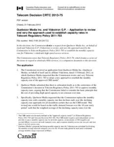 Telecom Decision CRTC[removed]PDF version Ottawa, 21 February 2013 Quebecor Media Inc. and Videotron G.P. – Application to review and vary the approach used to establish capacity rates in