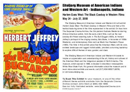 Eiteljorg Museum of American Indians and Western Art - Indianapolis, Indiana Harlem Goes West: The Black Cowboy in Western Films May 24 - July 27, 2008 The Eiteljorg Museum of American Indians and Western Art will exhibi