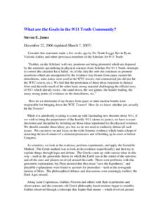 What are the Goals in the 9/11 Truth Community? Steven E. Jones December 22, 2006 (updated March 7, 2007) Consider this statement made a few weeks ago by Dr. Frank Legge, Kevin Ryan, Victoria Ashley and other (previous) 
