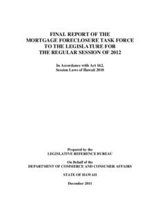 FINAL REPORT OF THE MORTGAGE FORECLOSURE TASK FORCE TO THE LEGISLATURE FOR THE REGULAR SESSION OF 2012 In Accordance with Act 162, Session Laws of Hawaii 2010