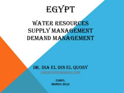 EGYPT WATER RESOURCES SUPPLY MANAGEMENT DEMAND MANAGEMENT  DR. DIA EL DIN EL QUOSY