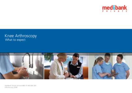 Knee Arthroscopy What to expect Medibank Private Limited ABN[removed]Effective July 2008.