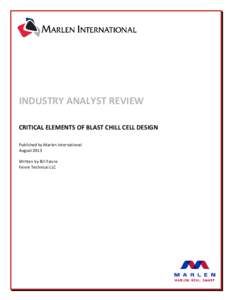 INDUSTRY ANALYST REVIEW CRITICAL ELEMENTS OF BLAST CHILL CELL DESIGN Published by Marlen International August 2013 Written by Bill Faivre Faivre Technical LLC