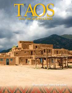 TAOS 2014 VACATION GUIDE Taos. Home to the country’s oldest pueblo community, newest national monument, and