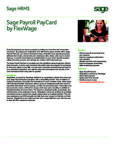 Sage Payroll PayCard by FlexWage Every live paycheck you issue on payday is costing you more time and money than necessary. By paying your employees who still receive paper checks with a Sage Payroll PayCard, you reduce 