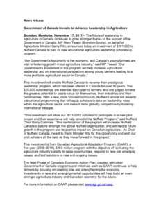 News release Government of Canada Invests to Advance Leadership in Agriculture Brandon, Manitoba, November 17, 2011 – The future of leadership in agriculture in Canada continues to grow stronger thanks to the support o