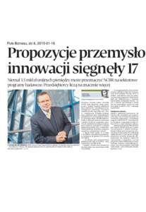 Puls Biznesu, str.6, Propozycje przemysło innowacji sięgnęły 17 Niemal 3,5 mld zł unijnych pieniędzy może przeznaczyć NCBR na sektorowe programy badawcze. Przedsiębiorcy liczą na znacznie więcej