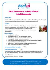 Deaf Awareness in Educational Establishments Course Aims: To raise deaf awareness and understanding of how deafness affects deaf people with regard to communication and access to information in educational establishments