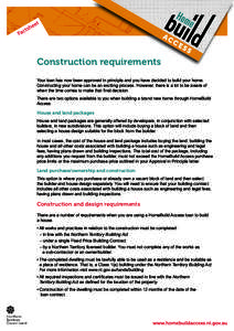 Construction requirements Your loan has now been approved in principle and you have decided to build your home. Constructing your home can be an exciting process. However, there is a lot to be aware of when the time come