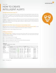 TECH TIPS  HOW TO CREATE INTELLIGENT ALERTS Manage Network Alerts Like a Pro As a network becomes larger and more complex, the amount of alerts generated increases and in turn