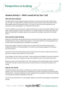 Handout Activity 1 – What I would tell my Year 7 self Why talk about bullying? The National Day of Action against Bullying and Violence is held on the third Friday in March each year. This day is an opportunity for stu