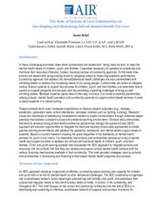 The Role of System of Care Communities in Developing and Sustaining School Mental Health Services Issue Brief Lead author: Elizabeth Freeman, L.I.S.W.-C.P. & A.P., and L.M.S.W. Contributors: Debra Grabill, M.Ed., CAGS, F