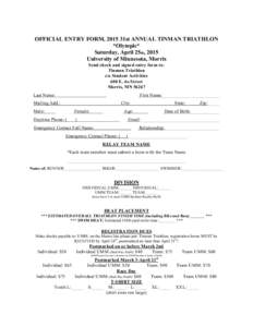 OFFICIAL ENTRY FORM, 2015 31st ANNUAL TINMAN TRIATHLON *Olympic* Saturday, April 25th, 2015 University of Minnesota, Morris Send check and signed entry form to: Tinman Triathlon