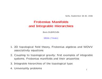 Sofia, September 28-30, 2006  Frobenius Manifolds and Integrable Hierarchies Boris DUBROVIN SISSA (Trieste)