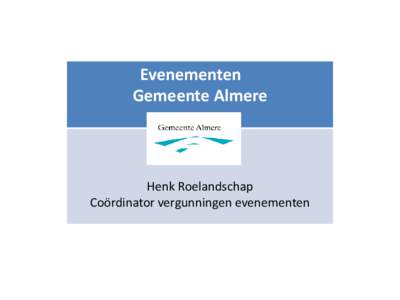 Evenementen Gemeente Almere Henk Roelandschap Coördinator vergunningen evenementen