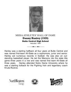 MHSA ATHLETES’ HALL OF FAME Danny Hanley[removed]Butte Central High School Inducted[removed]Hanley was a starting halfback all four years at Butte Central and