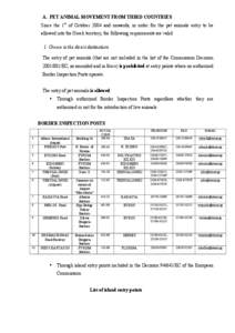 A. PET ANIMAL MOVEMENT FROM THIRD COUNTRIES Since the 1st of October 2004 and onwards, in order for the pet animals entry to be allowed into the Greek territory, the following requirements are valid: 1. Greece is the dir