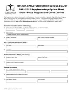 OTTAWA-CARLETON DISTRICT SCHOOL BOARD SHSM / Focus Programs and Online Courses The Supplementary Option Sheet must be used by students who wish to enroll in a Specialist High Skills Major Program, Focus Program and/or ar