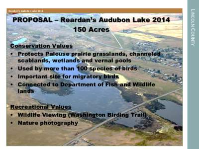 PROPOSAL – Reardan’s Audubon Lake[removed]Acres Conservation Values • Protects Palouse prairie grasslands, channeled scablands, wetlands and vernal pools • Used by more than 100 species of birds