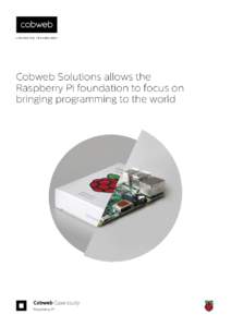 Cobweb Solutions allows the Raspberry Pi foundation to focus on bringing programming to the world 