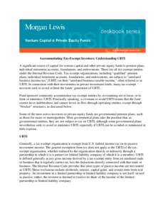 Accommodating Tax-Exempt Investors: Understanding UBTI A significant source of capital for venture capital and other private equity funds is pension plans, individual retirement accounts, foundations, and endowments. The