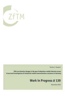 Torsten J. Gerpott SMS use intensity changes in the age of ubiquitous mobile Internet access: A two-level investigation of residential mobile communications customers in Germany Work in Progress # 139 November 2014