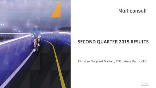 SECOND QUARTER 2015 RESULTS  Christian Nørgaard Madsen, CEO | Anne Harris, CFO 1
