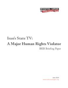 Iran’s State TV: A Major Human Rights Violator IRIB Briefing Paper  June 2014