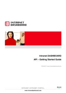 Intranet DASHBOARD API – Getting Started Guide Version 6 | www.intranetdashboard.com INTRANET. EXTRANET. PORTAL. www.intranetdashboard.com